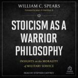 Stoicism as a Warrior Philosophy, William C. Spears