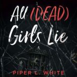 All Dead Girls Lie, Piper L. White