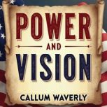 Power and Vision The Leadership Lega..., Callum Waverly