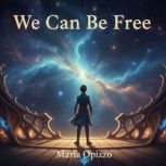 We Can Be Free, Maria Opizzo