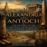 Alexandria and Antioch The History o..., Charles River Editors