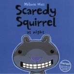 Scaredy Squirrel at Night, Melanie Watt