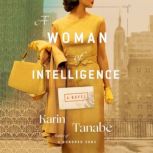 A Woman of Intelligence A Novel, Karin Tanabe