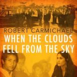 When the Clouds Fell from the Sky, Robert Carmichael
