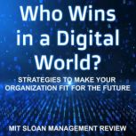 Who Wins in a Digital World?, MIT Sloan Management Review