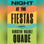 Night at the Fiestas Stories, Kirstin Valdez Quade