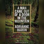 A Man Came Out of a Door in the Mount..., Adrianne Harun