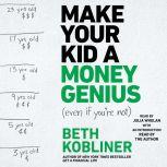 Make Your Kid A Money Genius Even If..., Beth Kobliner