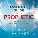 The Essential Guide to the Prophetic, Cindy Jacobs