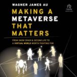 Making a Metaverse That Matters, Wagner James Au