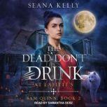 The Dead Don't Drink at Lafitte's, Seana Kelly