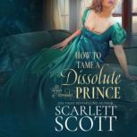 How to Tame a Dissolute Prince, Scarlett Scott