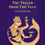 The Teller from the Tale, Ven Begamudre