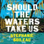 Should the Waters Take Us, Stephanie Soileau