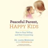 Peaceful Parent, Happy Kids, Dr. Laura Markham