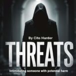 Threats, Cito Harder