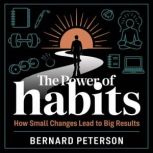 The Power of Habits  How Small Chang..., Bernard Peterson