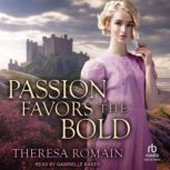 Passion Favors the Bold, Theresa Romain