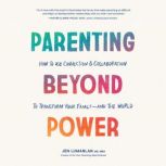 Parenting Beyond Power, Jen Lumanlan, MS, MEd