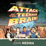 Attack of the Teenage Brain, John Medina