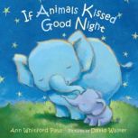 If Animals Kissed Good Night, Ann Whitford Paul