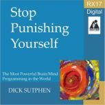 RX 17 Series Stop Punishing Yourself..., Dick Sutphen