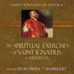 The Spiritual Exercises of Saint Ignatius or Manresa, St. Ignatius of Loyola