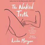 The Naked Truth A Memoir, Leslie Morgan
