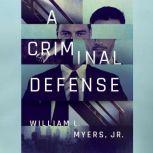 A Criminal Defense, William L. Myers Jr.