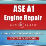 ASE A1 Engine Repair Certification Test Complete Audio Review for the Automotive Service Excellence (ASE) Automobile & Light Truck Certification, AudioLearn Legal Content Team
