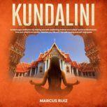 Kundalini Guided Yoga Meditation for Healing Yourself, Awakening Chakras and Achieve Spiritual Mindfulness. Free Your Mind From Anxiety, Improve Your Life With This Self-Healing and Self-Help Guide, Marcus Ruiz