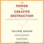 The Power of Creative Destruction Economic Upheaval and the Wealth of Nations, Philippe Aghion