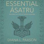 Essential Asatru Walking the Path of Norse Paganism, Diana L. Paxson