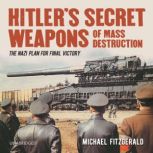 Hitlers Secret Weapons of Mass Destr..., Michael FitzGerald