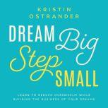 Dream Big Step Small, Kristin Ostrander