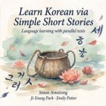 Learn Korean via Simple Short Stories..., Simon Armstrong