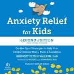 Anxiety Relief for Kids, Second Editi..., Bridget Flynn Walker, PhD