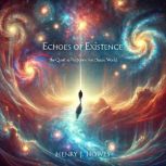 Echoes of Existence The Quest for Pu..., Henry J. Howes