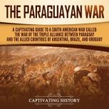 The Paraguayan War A Captivating Gui..., Captivating History