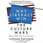 Why Liberals Win the Culture Wars Ev..., Stephen Prothero