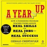 A Year Up How a Pioneering Program Teaches Young Adults Real Skills for Real Jobs-With Rea l Success, Gerald Chertavian