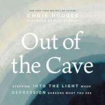 Out of the Cave Stepping into the Light when Depression Darkens What You See, Chris Hodges