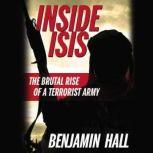Inside ISIS The Brutal Rise of a Terrorist Army, Benjamin Hall