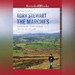 The Marches A Borderland Journey between England and Scotland, Rory Stewart