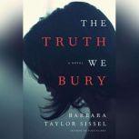 The Truth We Bury, Barbara Taylor Sissel