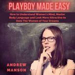 Playboy Made Easy How to Understand ..., Andrew Manson