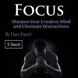 Focus Sharpen Your Creative Mind and Eliminate Distractions, Dave Farrel