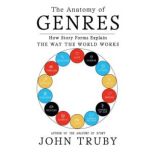 The Anatomy of Genres, John Truby