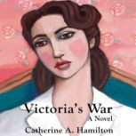 Victorias War, Catherine A. Hamilton