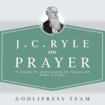J. C. Ryle on Prayer, GodliPress Team